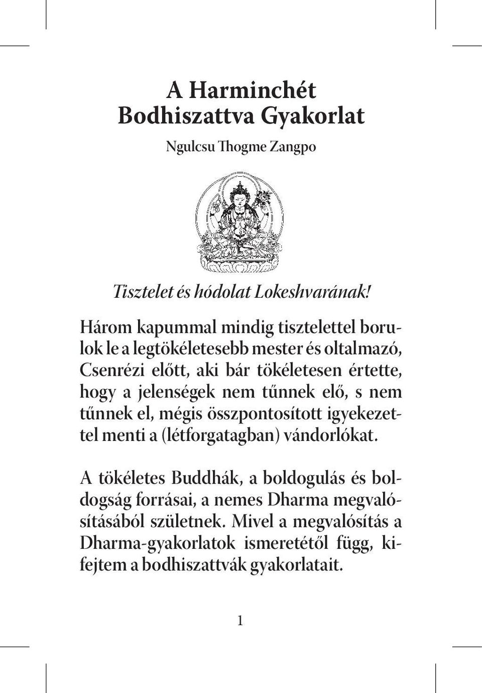 jelenségek nem tűnnek elő, s nem tűnnek el, mégis összpontosított igyekezettel menti a (létforgatagban) ván dorlókat.