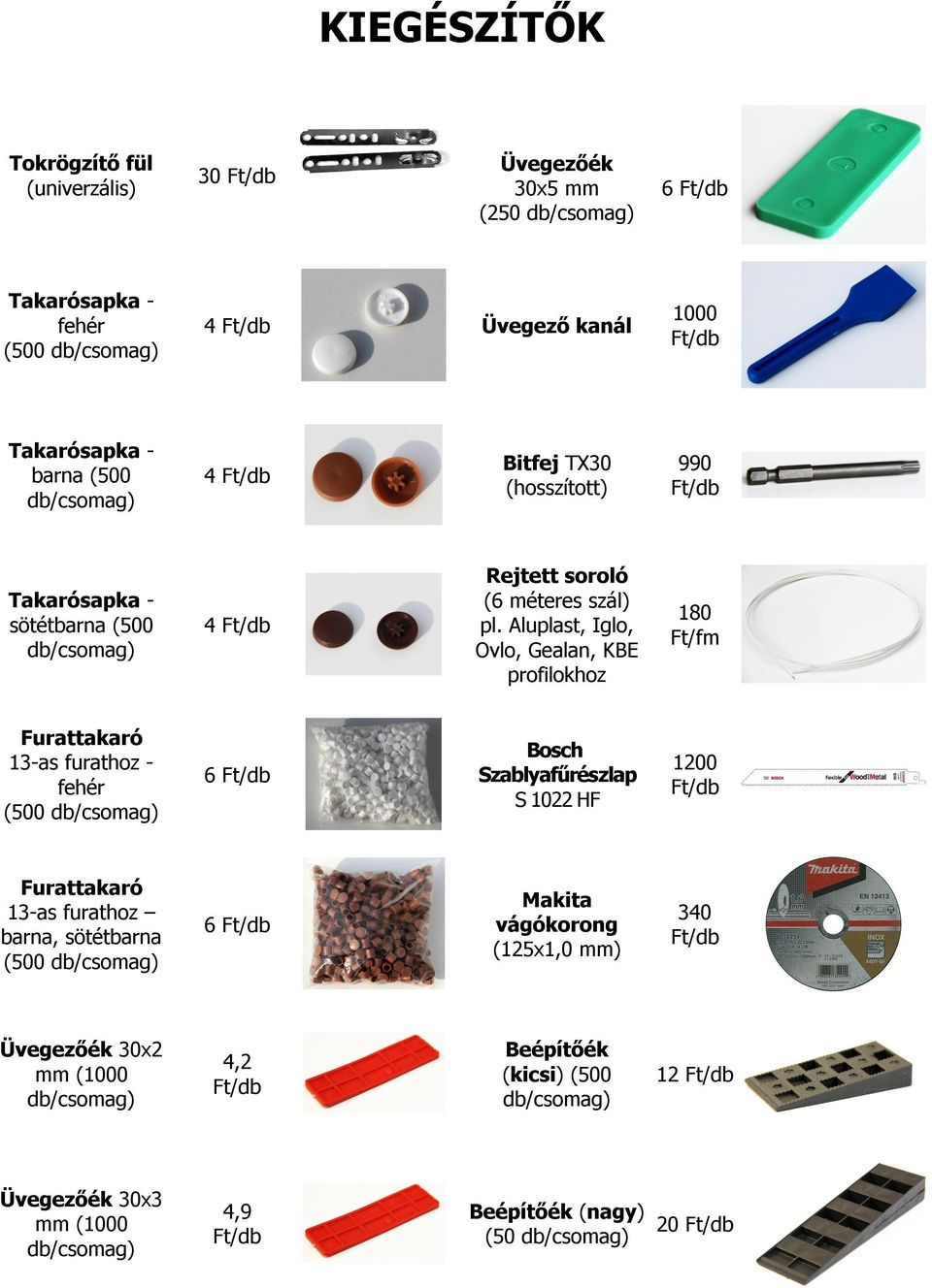 Aluplast, Iglo, Ovlo, Gealan, KBE profilokhoz 80 Ft/fm Furattakaró 3-as furathoz - fehér (500 db/csomag) 6 Ft/db Bosch Szablyafűrészlap S 022 HF 200 Ft/db Furattakaró 3-as furathoz barna,