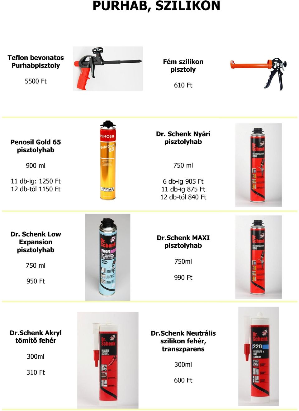 Schenk Nyári pisztolyhab 750 ml 6 db-ig 905 Ft db-ig 875 Ft 2 db-tól 840 Ft Dr.