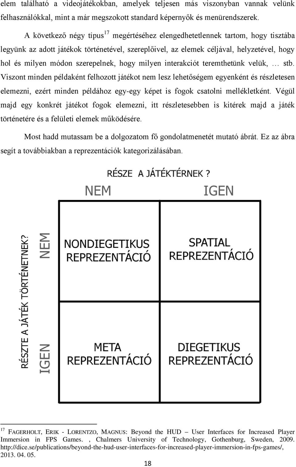 szerepelnek, hogy milyen interakciót teremthetünk velük, stb.