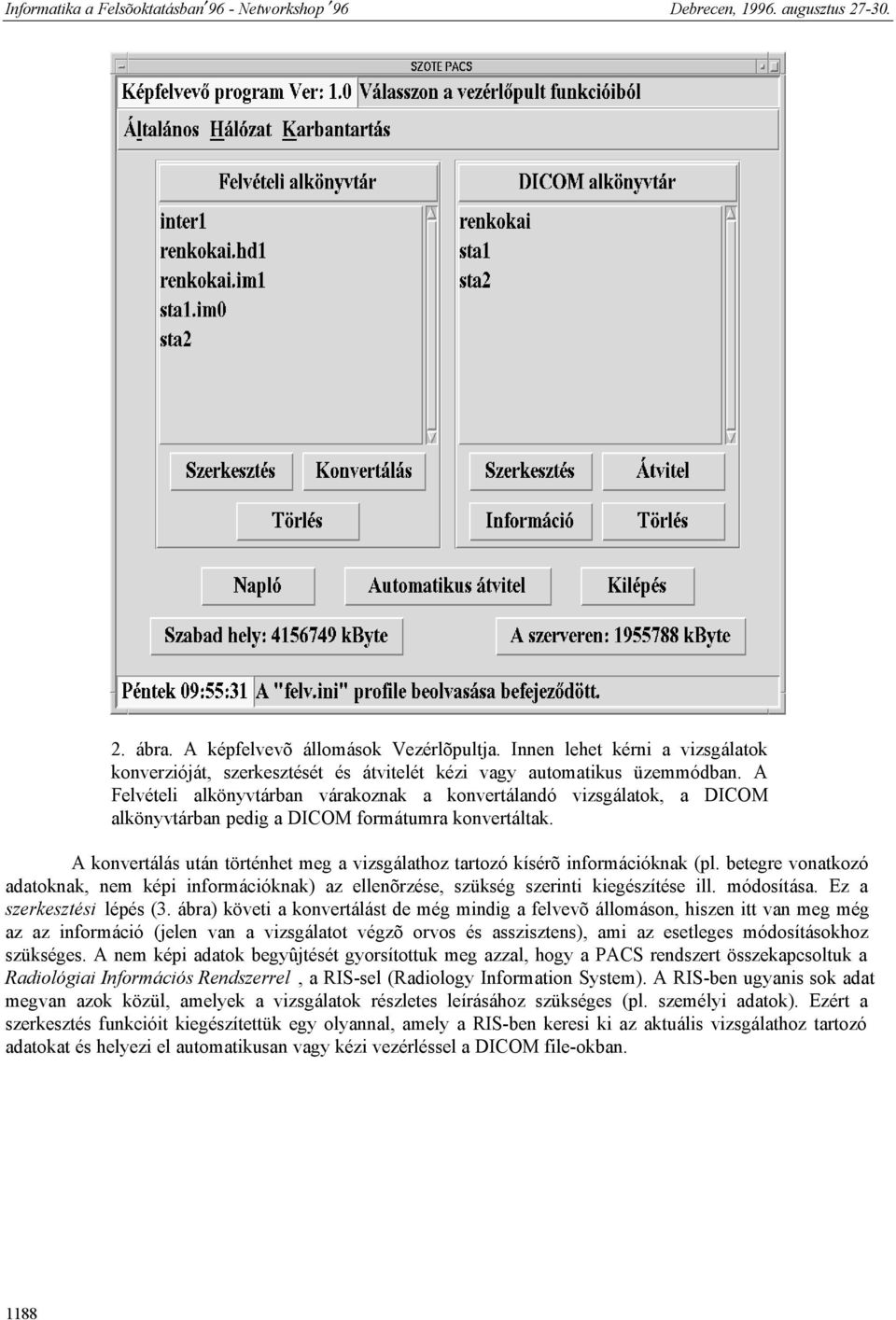 A konvertálás után történhet meg a vizsgálathoz tartozó kísérõ információknak (pl. betegre vonatkozó adatoknak, nem képi információknak) az ellenõrzése, szükség szerinti kiegészítése ill. módosítása.