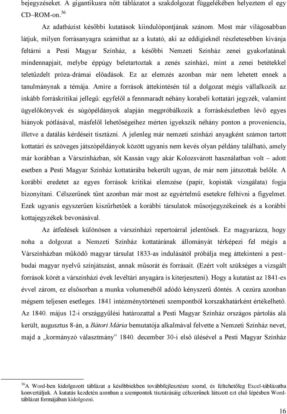 mindennapjait, melybe éppúgy beletartoztak a zenés színházi, mint a zenei betétekkel teletűzdelt próza-drámai előadások. Ez az elemzés azonban már nem lehetett ennek a tanulmánynak a témája.