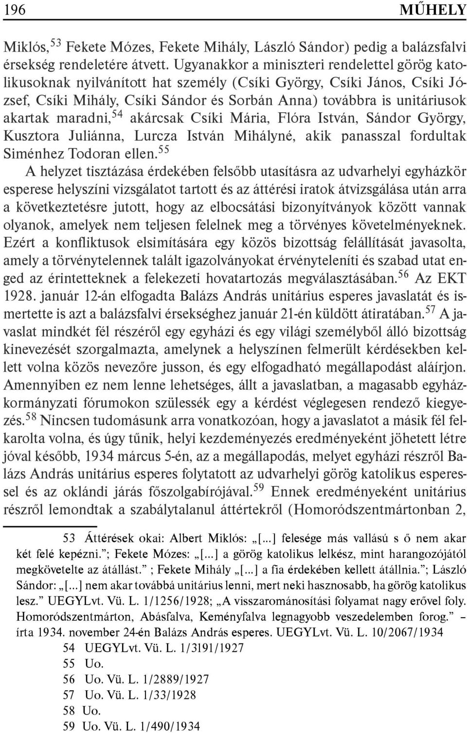 maradni, 54 akárcsak Csíki Mária, Flóra István, Sándor György, Kusztora Juliánna, Lurcza István Mihályné, akik panasszal fordultak Siménhez Todoran ellen.