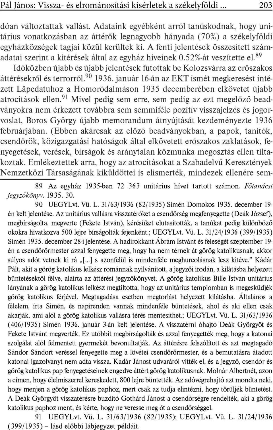 A fenti jelentések összesített számadatai szerint a kitérések által az egyház híveinek 0.52%-át veszítette el.