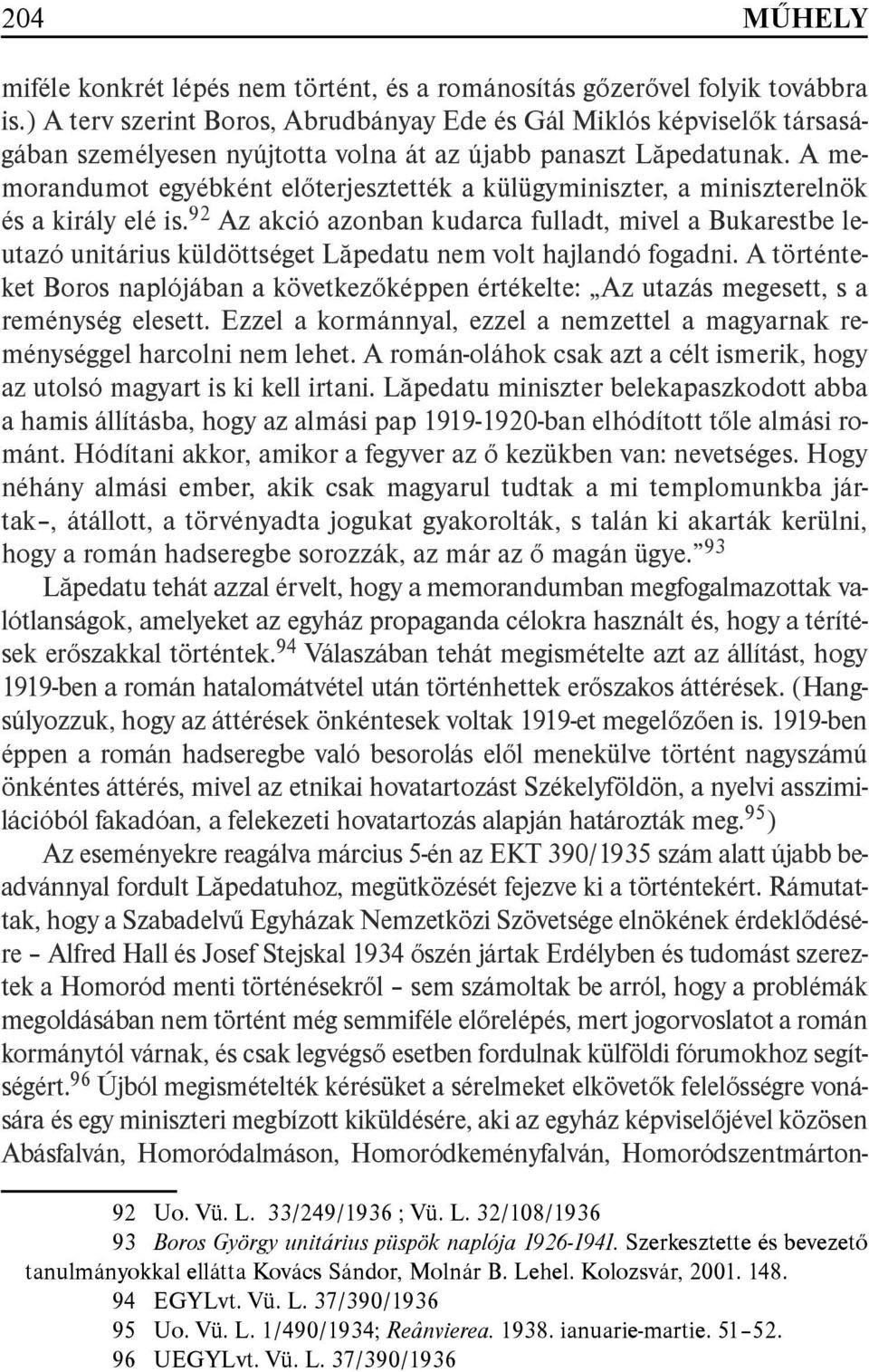 A memorandumot egyébként előterjesztették a külügyminiszter, a miniszterelnök és a király elé is.