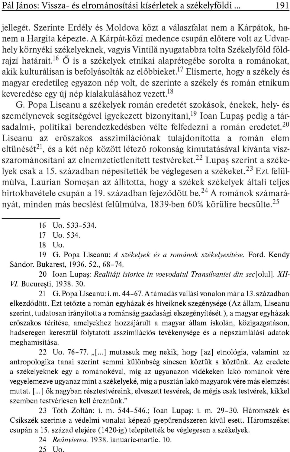 16 Ő is a székelyek etnikai alaprétegébe sorolta a románokat, akik kulturálisan is befolyásolták az előbbieket.