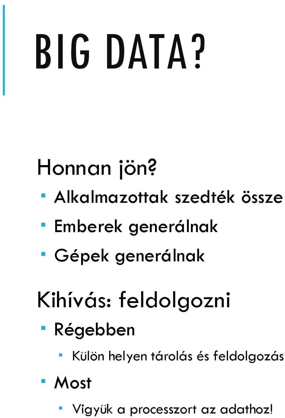 Gépek generálnak Kihívás: feldolgozni Régebben