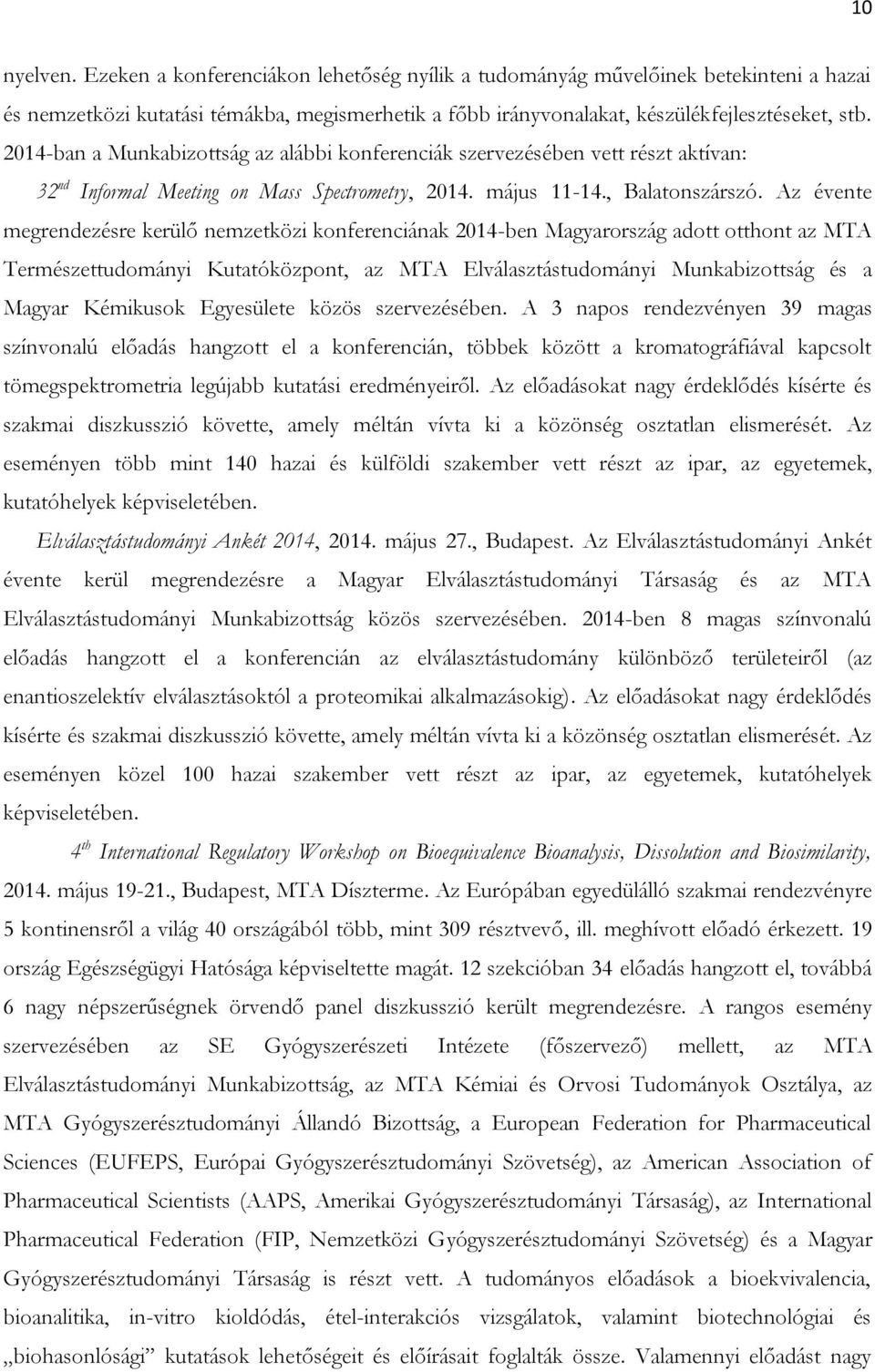 Az évente megrendezésre kerülő nemzetközi konferenciának 2014-ben Magyarország adott otthont az MTA Természettudományi Kutatóközpont, az MTA Elválasztástudományi Munkabizottság és a Magyar Kémikusok