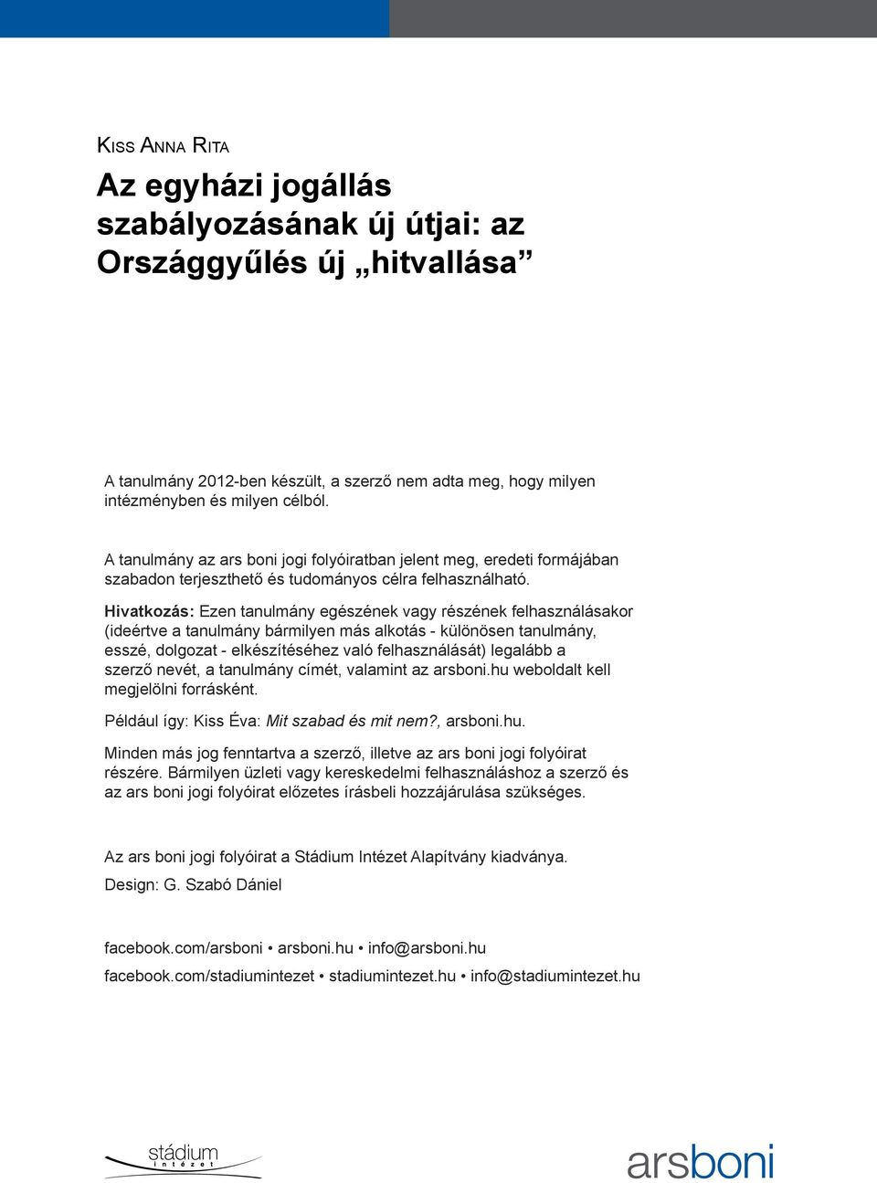 Hivatkozás: Ezen tanulmány egészének vagy részének felhasználásakor (ideértve a tanulmány bármilyen más alkotás - különösen tanulmány, esszé, dolgozat - elkészítéséhez való felhasználását) legalább a