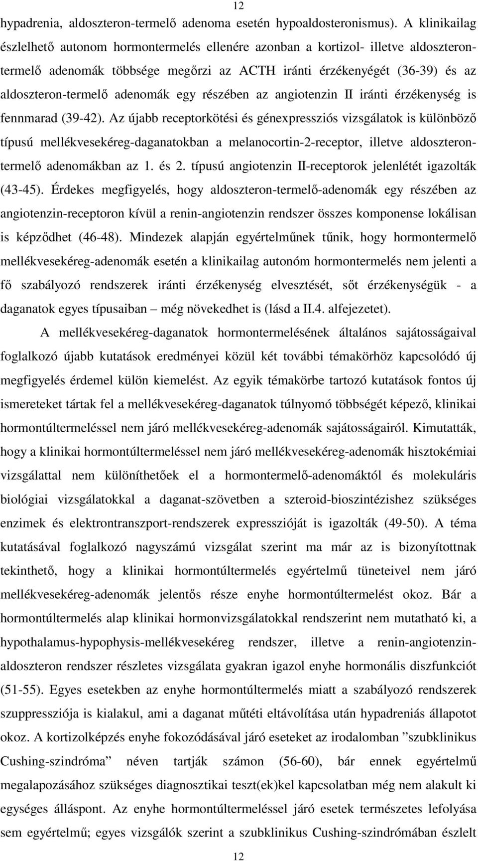 adenomák egy részében az angiotenzin II iránti érzékenység is fennmarad (39-42).