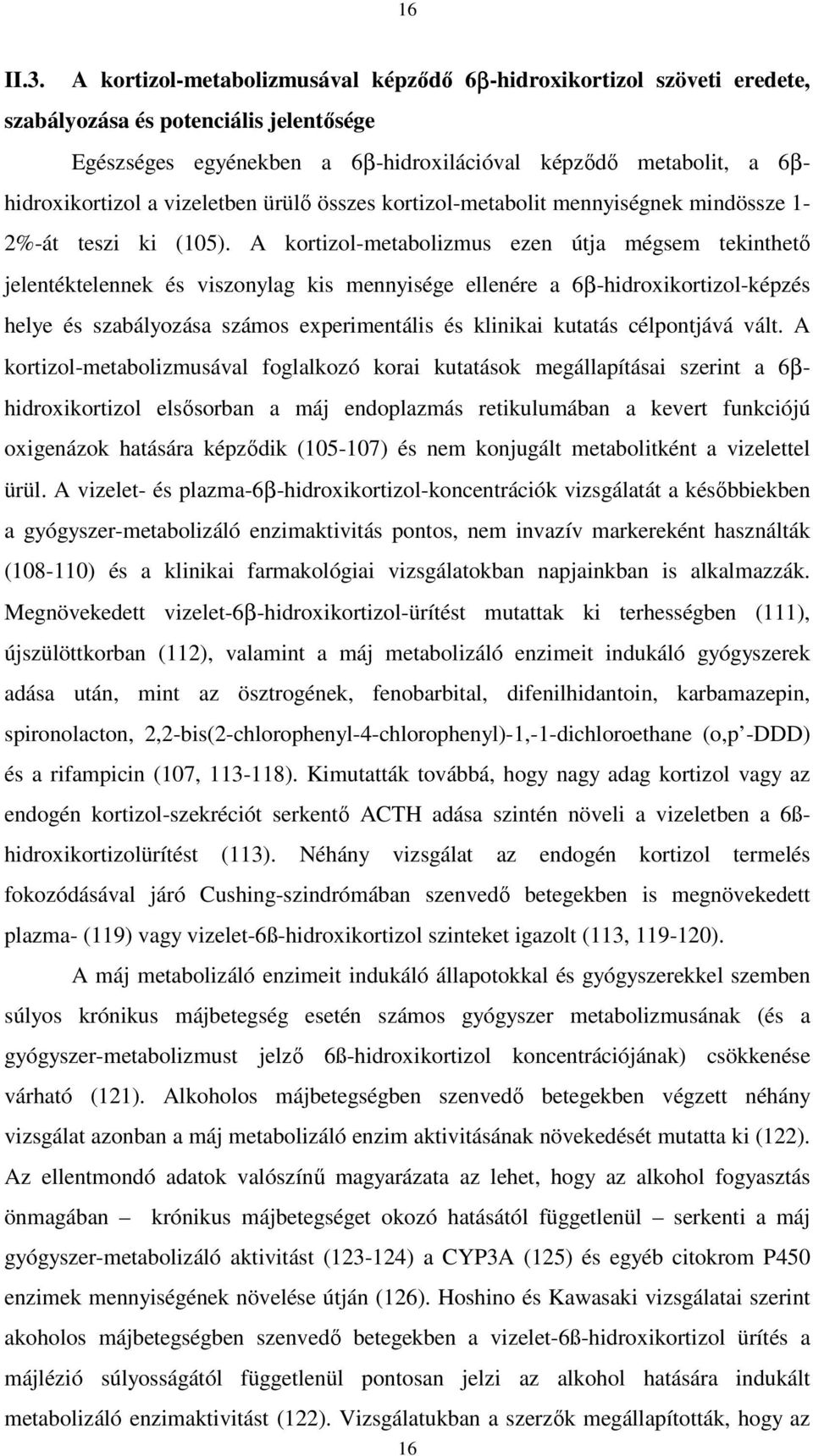 vizeletben ürülő összes kortizol-metabolit mennyiségnek mindössze 1-2%-át teszi ki (105).