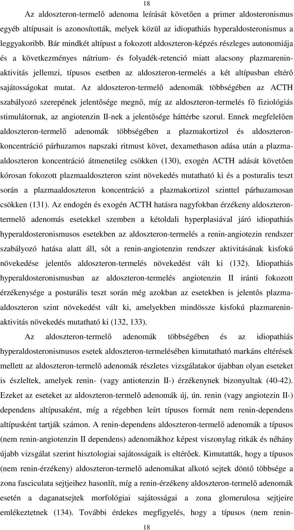 aldoszteron-termelés a két altípusban eltérő sajátosságokat mutat.