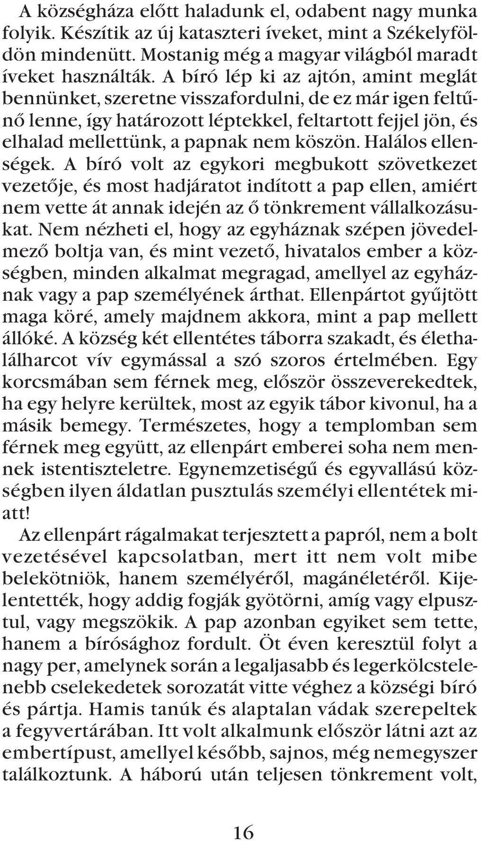 Halálos ellenségek. A bíró volt az egykori megbukott szövetkezet vezetõje, és most hadjáratot indított a pap ellen, amiért nem vette át annak idején az õ tönkrement vállalkozásukat.