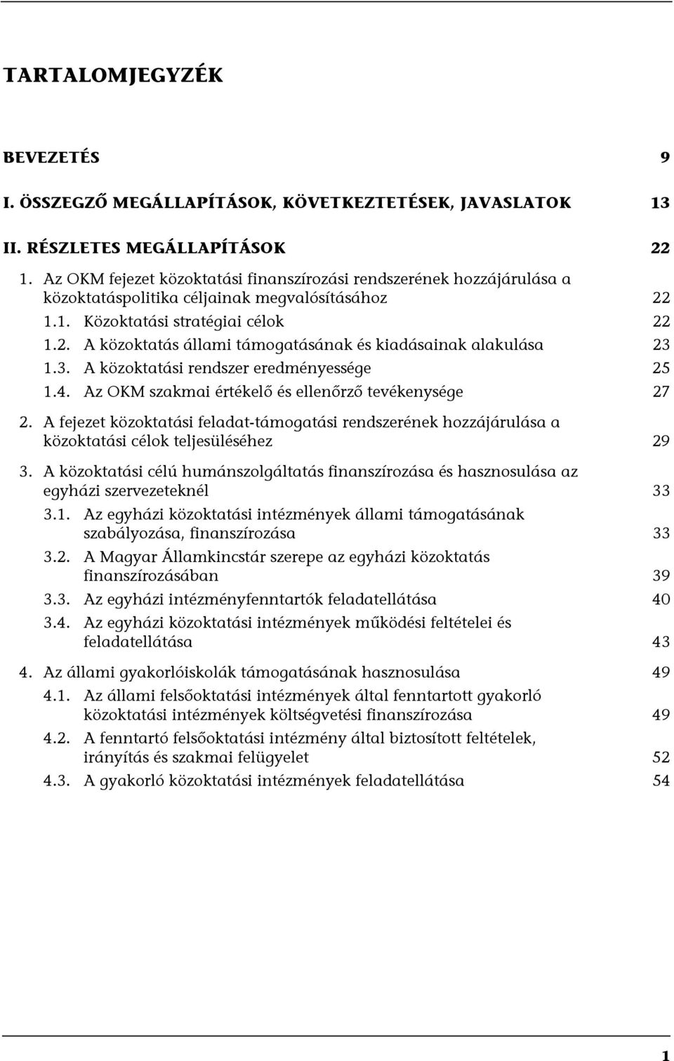 3. A közoktatási rendszer eredményessége 25 1.4. Az OKM szakmai értékelő és ellenőrző tevékenysége 27 2.