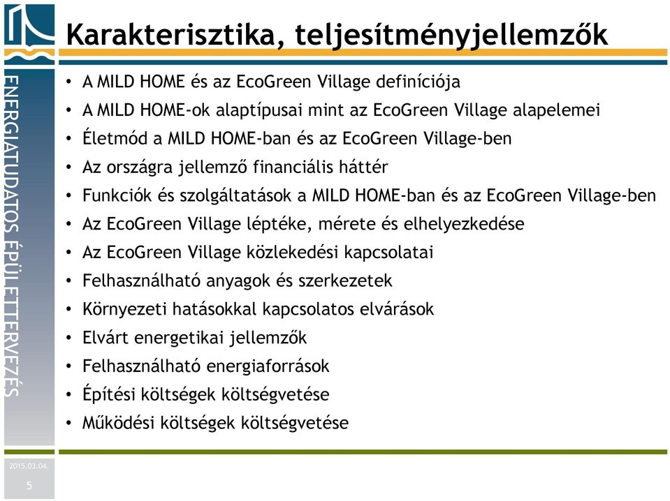 EcoGreen Village-ben Az EcoGreen Village léptéke, mérete és elhelyezkedése Az EcoGreen Village közlekedési kapcsolatai Felhasználható anyagok és szerkezetek