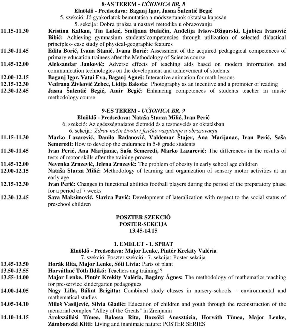 30 Kristina Kalkan, Tin Lukić, Smiljana Đukičin, Anđelija Ivkov-Džigurski, Ljubica Ivanović Bibić: Achieving gymnasium students competencies through utilization of selected didactical principles-