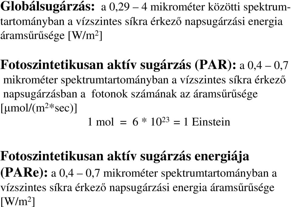 napsugárzásban a fotonok számának az áramsőrősége [µmol/(m 2 *sec)] 1 mol = 6 * 10 23 = 1 Einstein Fotoszintetikusan aktív