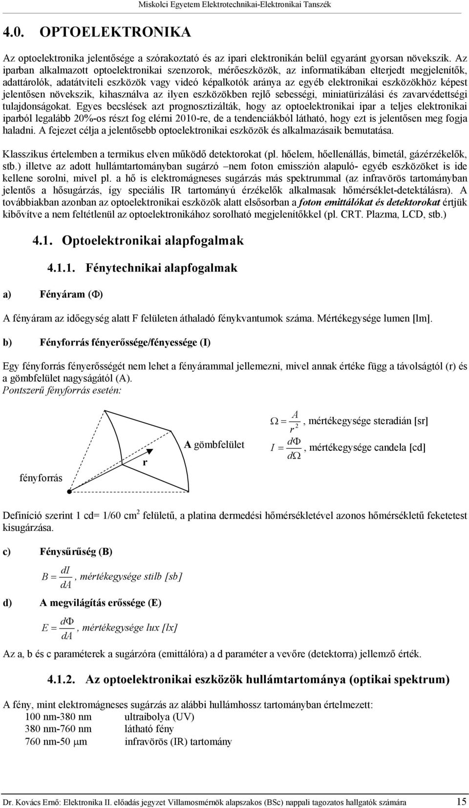 jelenősen növekszik, használva az ilyen eszközökn rejlő sességi, miniaürizálási és zavarvédeségi ulajdonságoka.