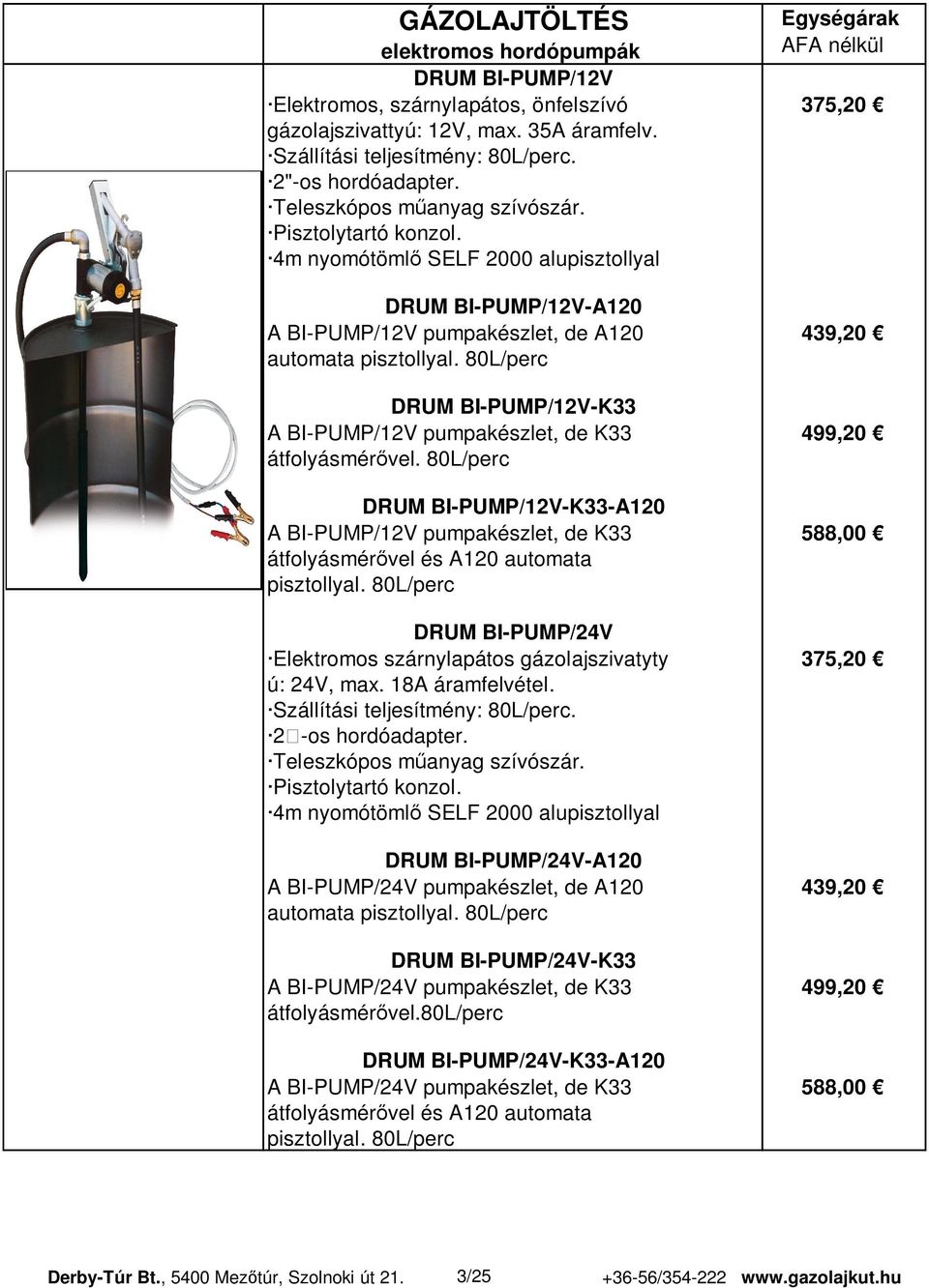 80L/perc DRUM BI-PUMP/12V-K33 A BI-PUMP/12V pumpakészlet, de K33 499,20 átfolyásmér vel.