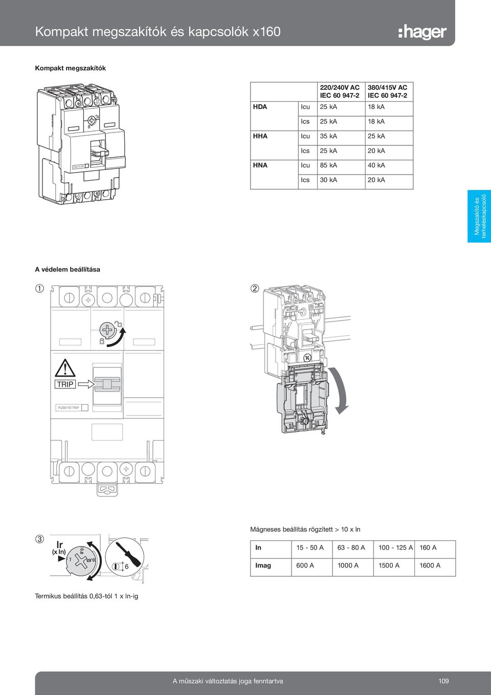 Megszakító és terheléskapcsoló A védelem beállítása ➀ ➁ TRIP ➂ Mágneses beállítás rögzített > 0 x ln In 5-50 A