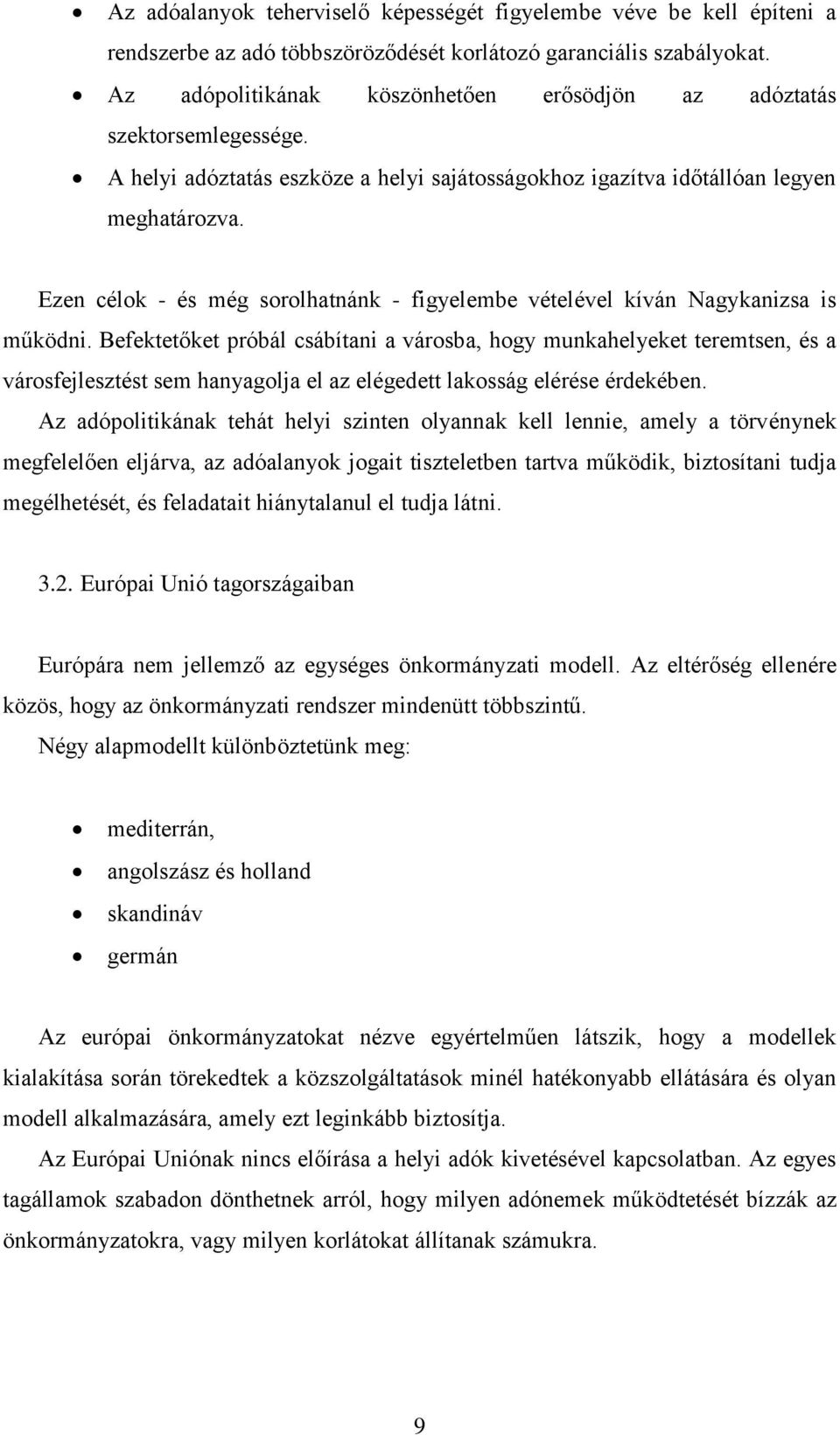 Ezen célok - és még sorolhatnánk - figyelembe vételével kíván Nagykanizsa is működni.