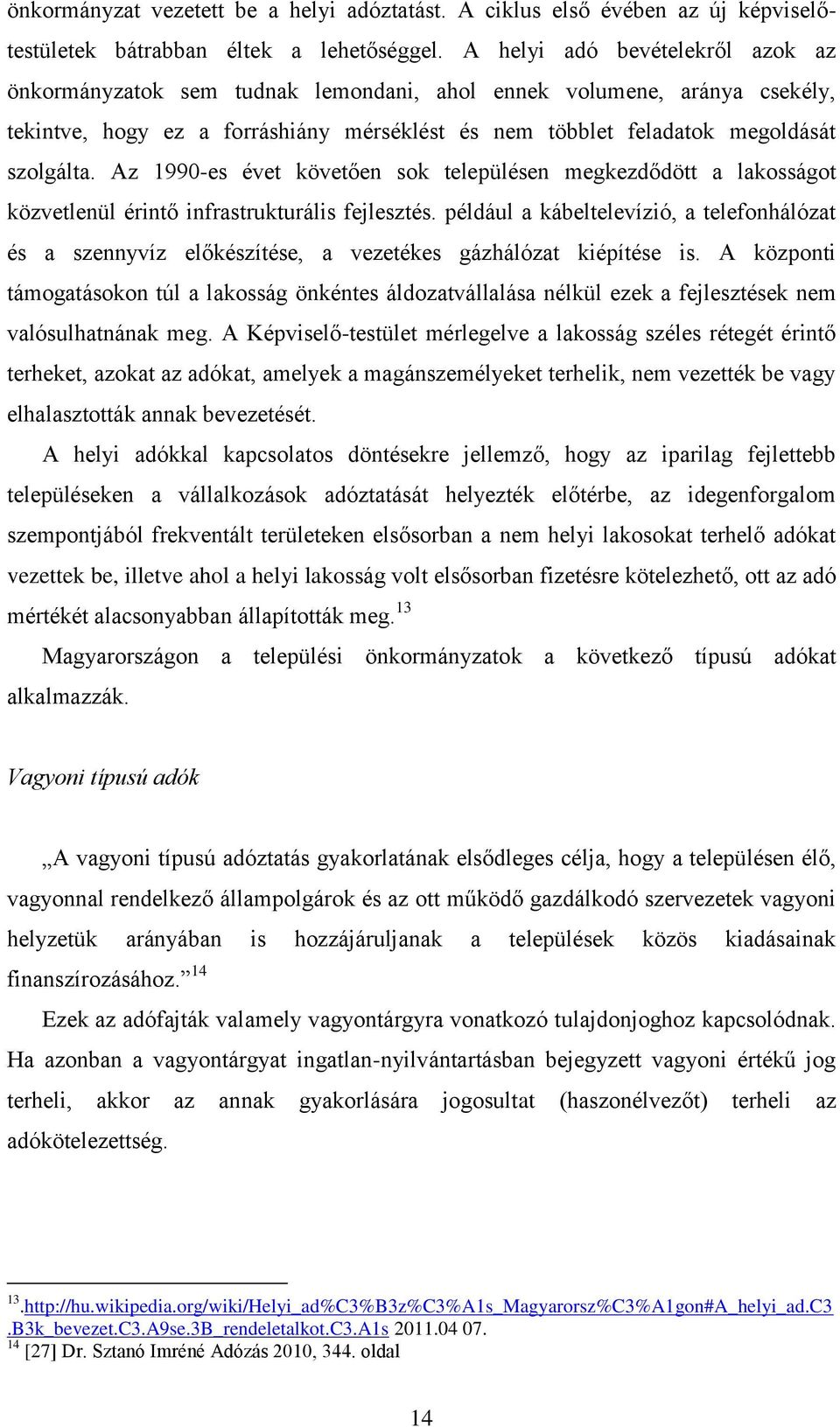 Az 1990-es évet követően sok településen megkezdődött a lakosságot közvetlenül érintő infrastrukturális fejlesztés.