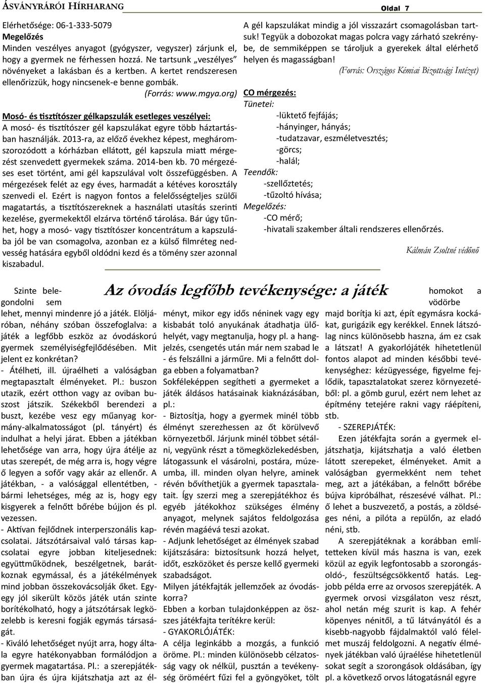 org) Mosó- és tisztítószer gélkapszulák esetleges veszélyei: A mosó- és tisztítószer gél kapszulákat egyre több háztartásban használják.