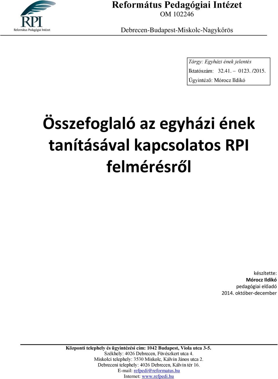 október-december Központi telephely és ügyintézési cím: 1042 Budapest, Viola utca 3-5. Székhely: 4026 Debrecen, Füvészkert utca 4.