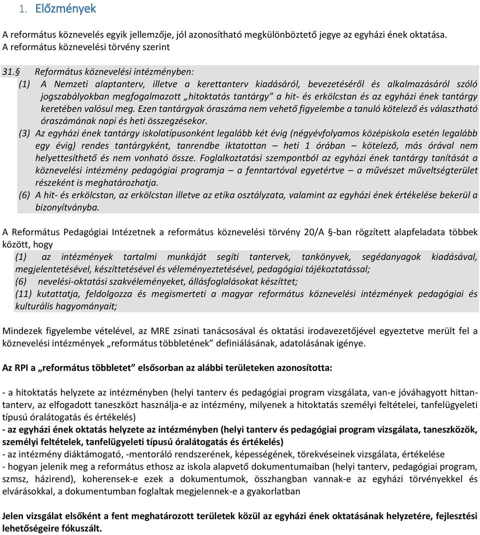 erkölcstan és az egyházi ének tantárgy keretében valósul meg. Ezen tantárgyak óraszáma nem vehető figyelembe a tanuló kötelező és választható óraszámának napi és heti összegzésekor.