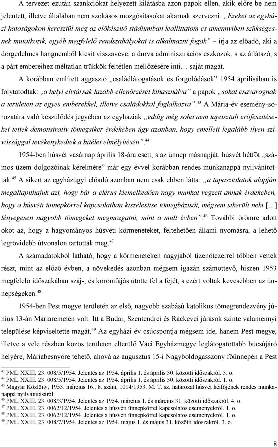 dörgedelmes hangnemből kicsit visszavéve, a durva adminisztrációs eszközök, s az átlátszó, s a párt embereihez méltatlan trükkök feltétlen mellőzésére inti saját magát.