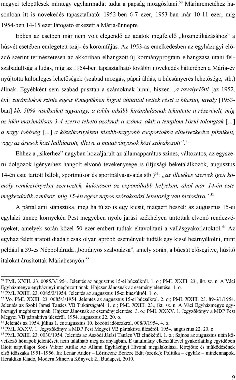 Ebben az esetben már nem volt elegendő az adatok megfelelő kozmetikázásához a húsvét esetében emlegetett száj- és körömfájás.