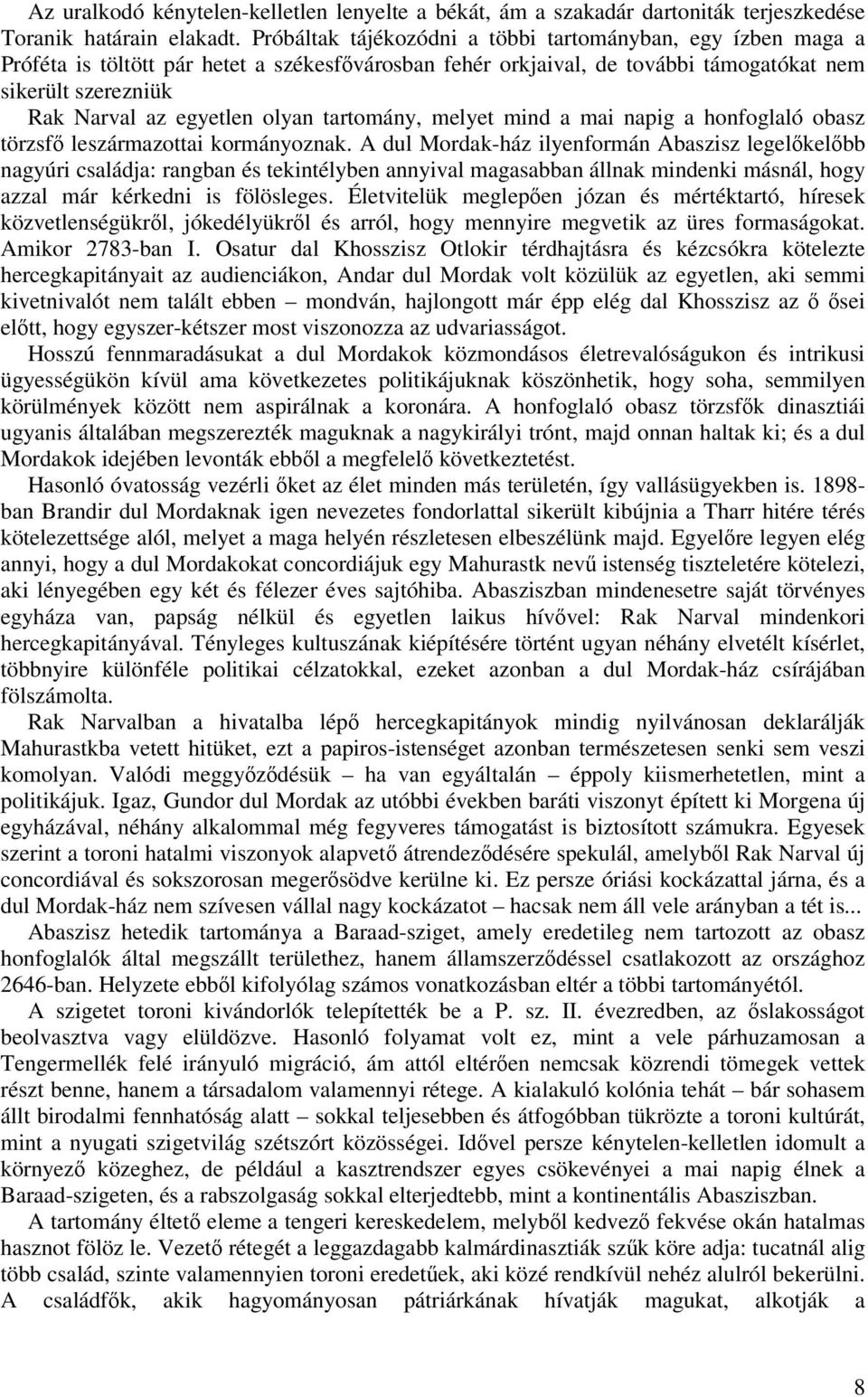 olyan tartomány, melyet mind a mai napig a honfoglaló obasz törzsf leszármazottai kormányoznak.