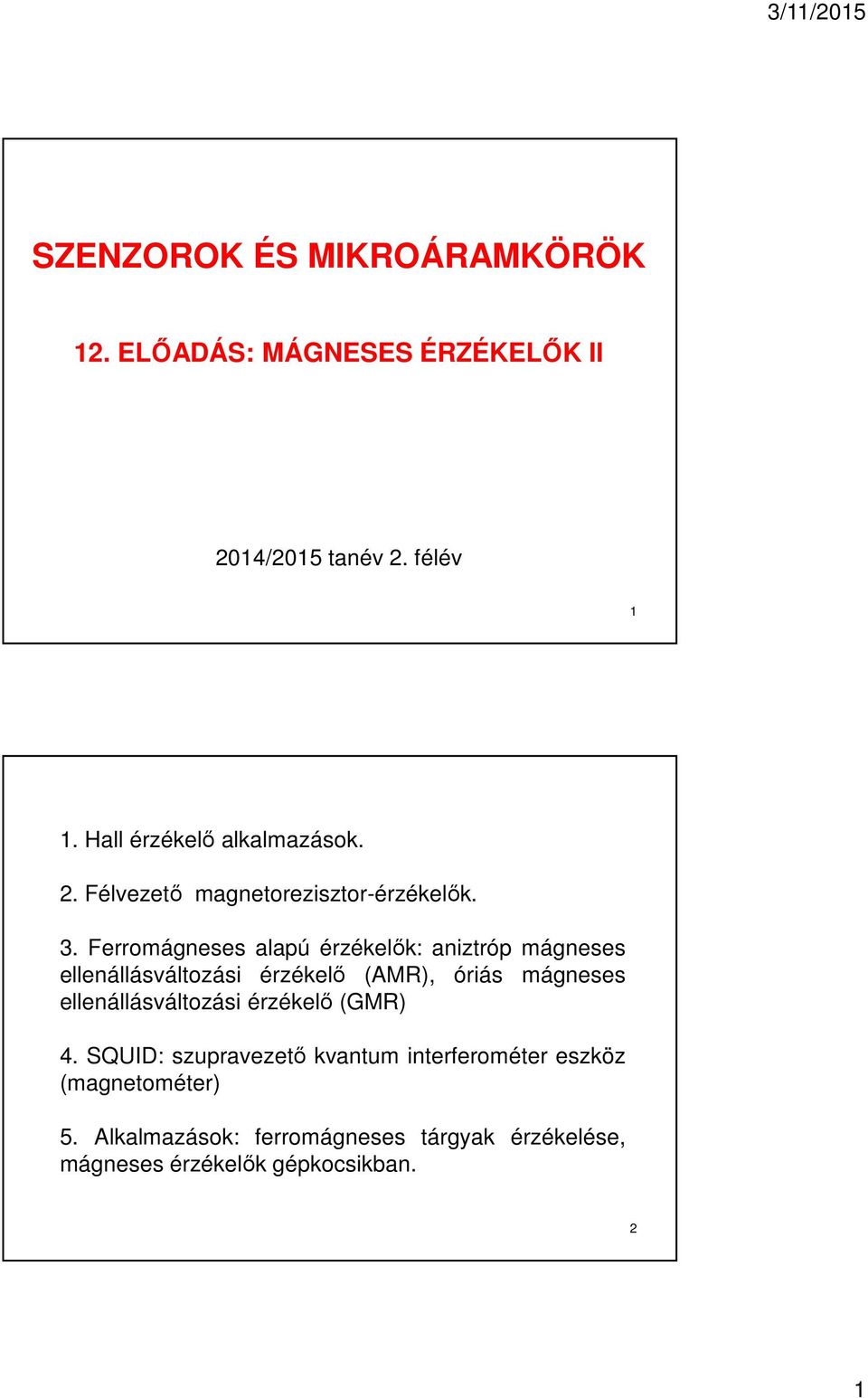 Ferromágneses alapú érzékelők: aniztróp mágneses ellenállásváltozási érzékelő (AMR), óriás mágneses