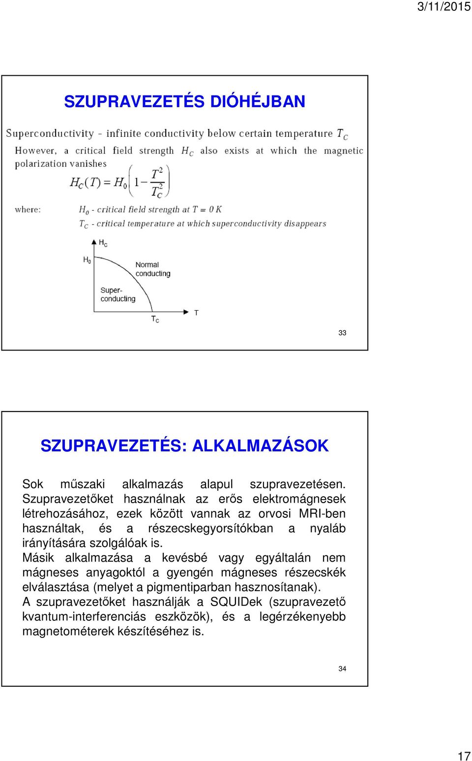 nyaláb irányítására szolgálóak is.