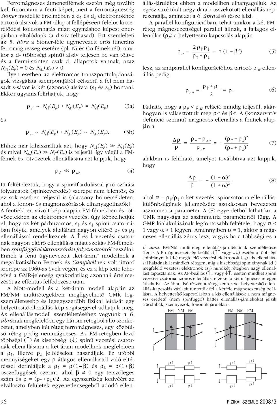 Ni és Co fémeknél), amikorad (többségi spinû) alsáv teljesen be van töltve és a Fermi-szinten csak d állapotok vannak, azaz N d )=0ésN d )>0.