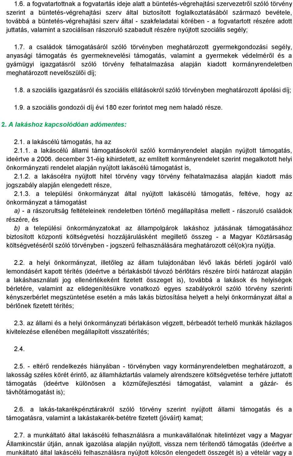 a családok támogatásáról szóló törvényben meghatározott gyermekgondozási segély, anyasági támogatás és gyermeknevelési támogatás, valamint a gyermekek védelméről és a gyámügyi igazgatásról szóló