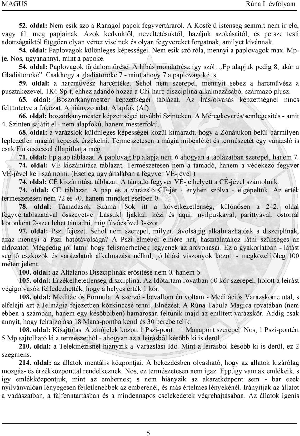 oldal: Paplovagok különleges képességei. Nem esik szó róla, mennyi a paplovagok max. Mpje. Nos, ugyanannyi, mint a papoké. 54. oldal: Paplovagok fájdalomtűrése.