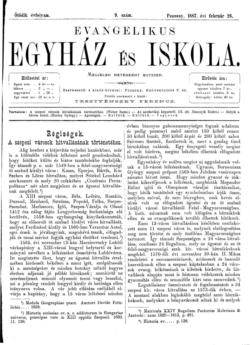 . többször közölve 5 kr. Bélvegdij : külön 30 kr. Tartalom : A szepesi városok hitvalásának történetéhez. (Weber Samu.) Az aesthetikai képzésről. III. (dr. Masznyik Endre.) Melyik a három közül.