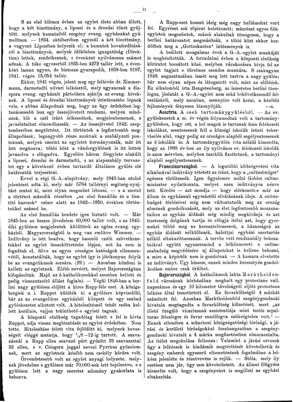 számot adnak. A tőke egyezerből 1835-ben 4272 tallér lett, s évenként lassan ugyan, de biztosan gyarapodik, 1839-ben 9187, 1841. végén 15,054 tallér. Ekkor, 1841 végén, jelent meg egy felhívás dr.