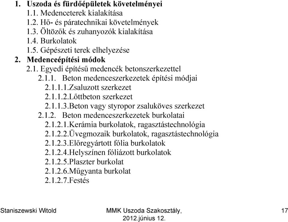 1.1.3.Beton vagy styropor zsaluköves szerkezet 2.1.2. Beton medenceszerkezetek burkolatai 2.1.2.1.Kerámia burkolatok, ragasztástechnológia 2.1.2.2.Üvegmozaik burkolatok, ragasztástechnológia 2.