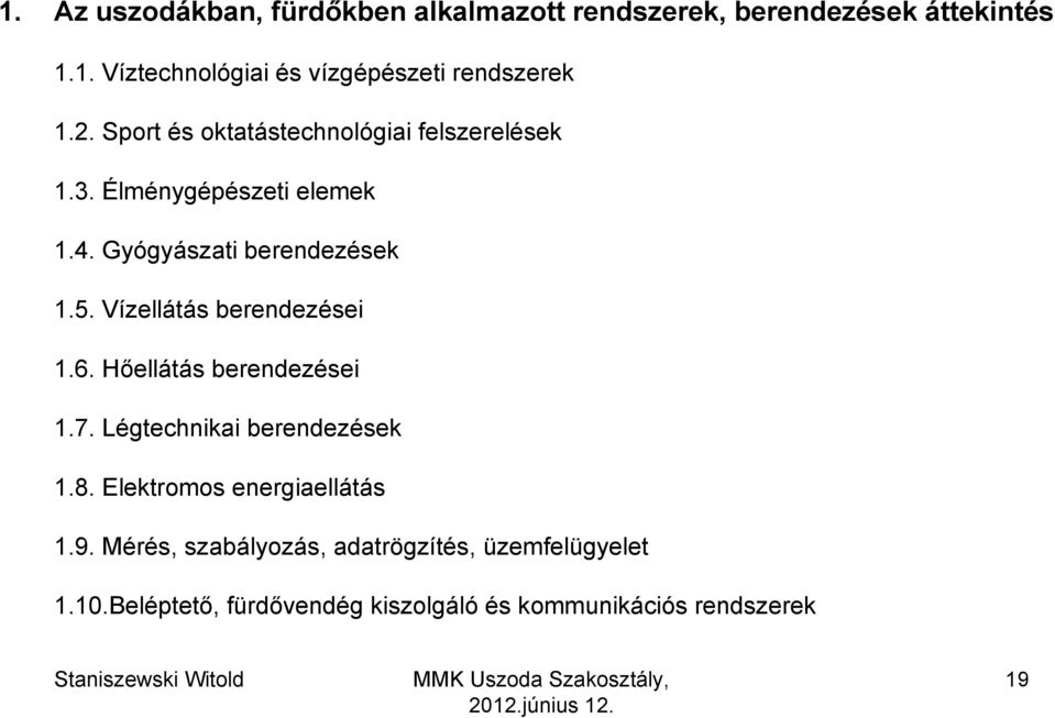 Vízellátás berendezései 1.6. Hőellátás berendezései 1.7. Légtechnikai berendezések 1.8. Elektromos energiaellátás 1.9.