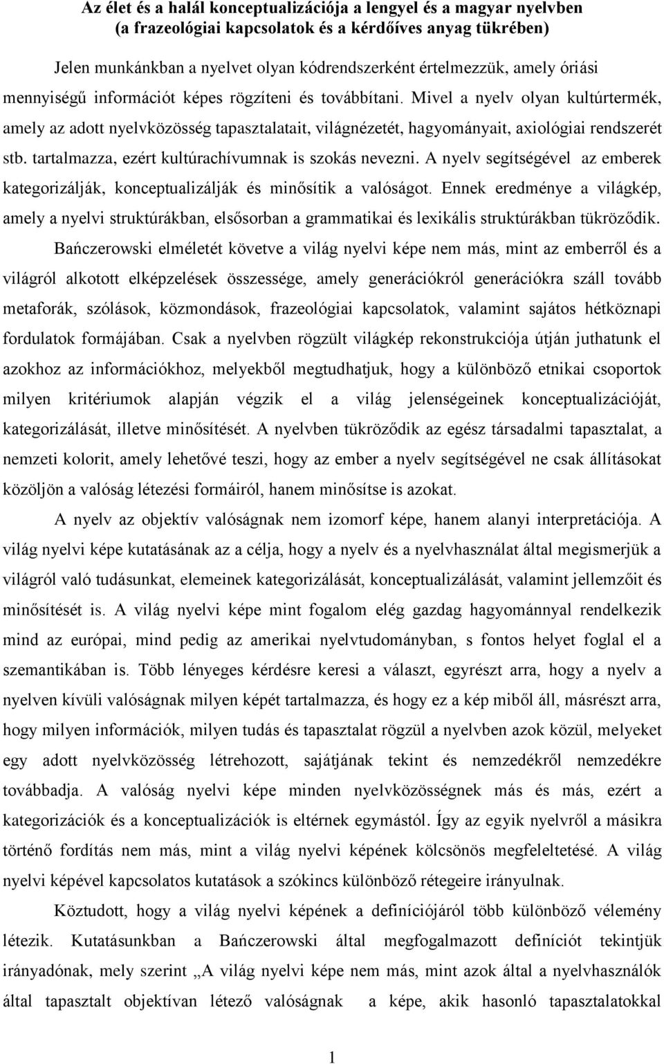 tartalmazza, ezért kultúrachívumnak is szokás nevezni. A nyelv segítségével az emberek kategorizálják, konceptualizálják és minősítik a valóságot.