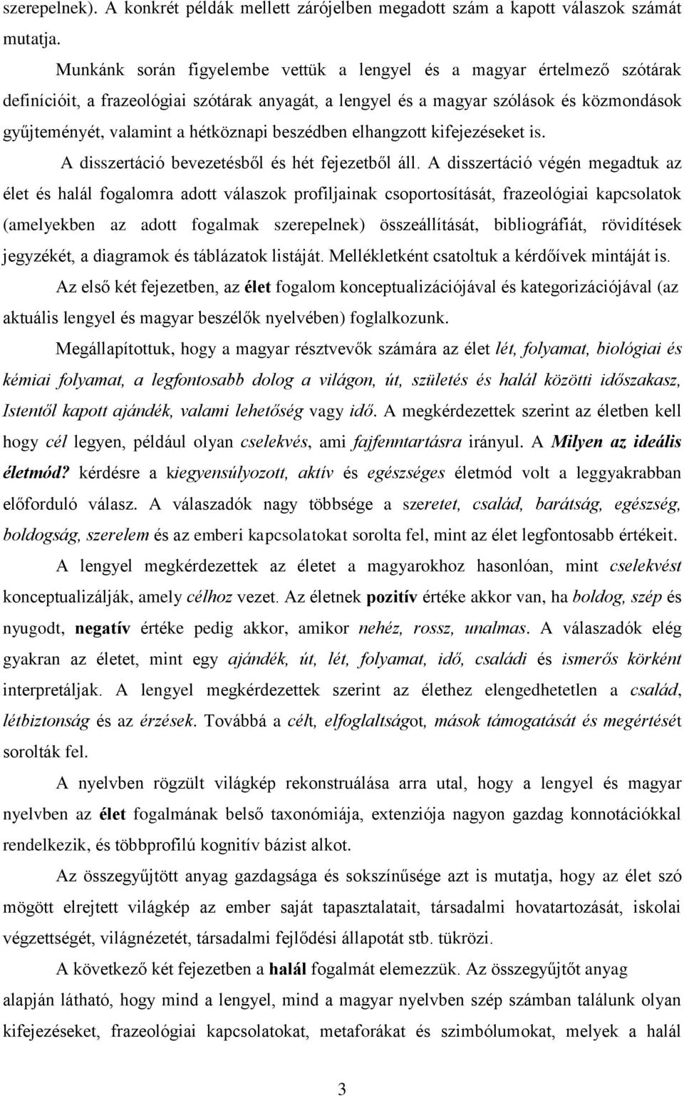 hétköznapi beszédben elhangzott kifejezéseket is. A disszertáció bevezetésből és hét fejezetből áll.