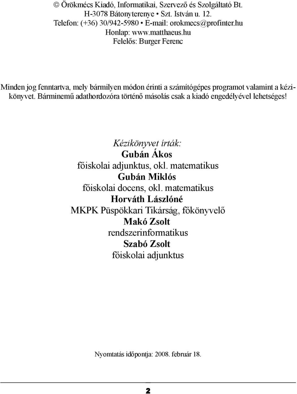 Bárminemű adathordozóra történő másolás csak a kiadó engedélyével lehetséges! Kézikönyvet írták: Gubán Ákos főiskolai adjunktus, okl.