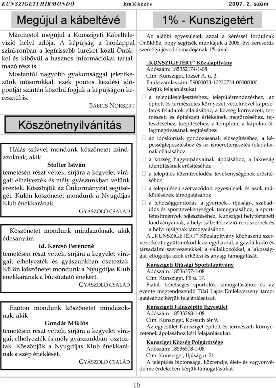 Mostantól nagyobb gyakorisággal jelentkezünk műsorokkal: ezek pontos kezdési időpontját szintén közölni fogjuk a képújságon keresztül is.