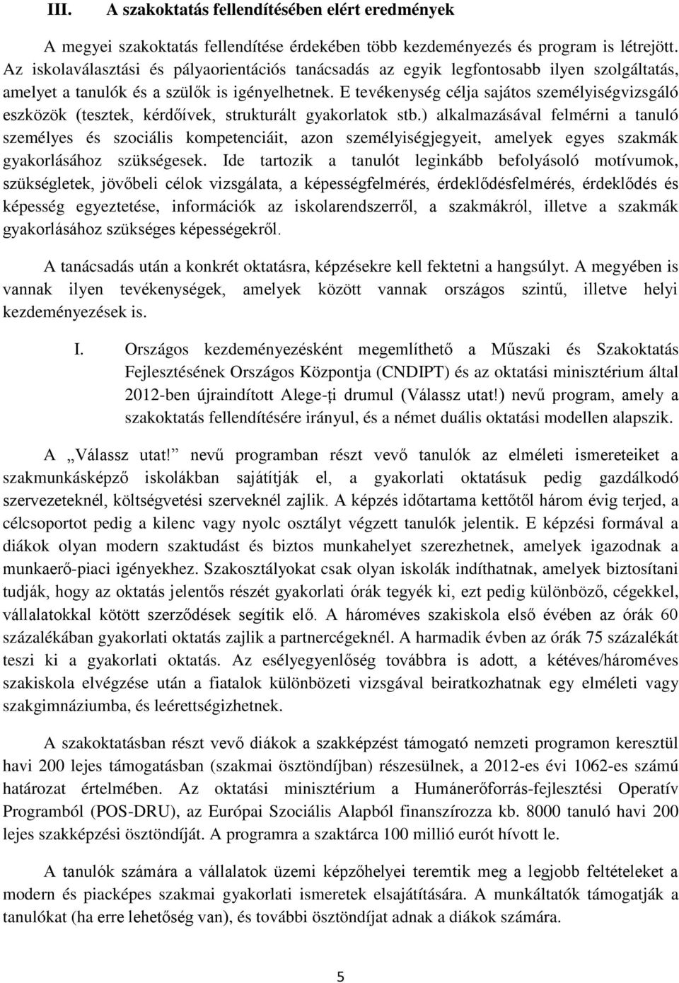 E tevékenység célja sajátos személyiségvizsgáló eszközök (tesztek, kérdőívek, strukturált gyakorlatok stb.