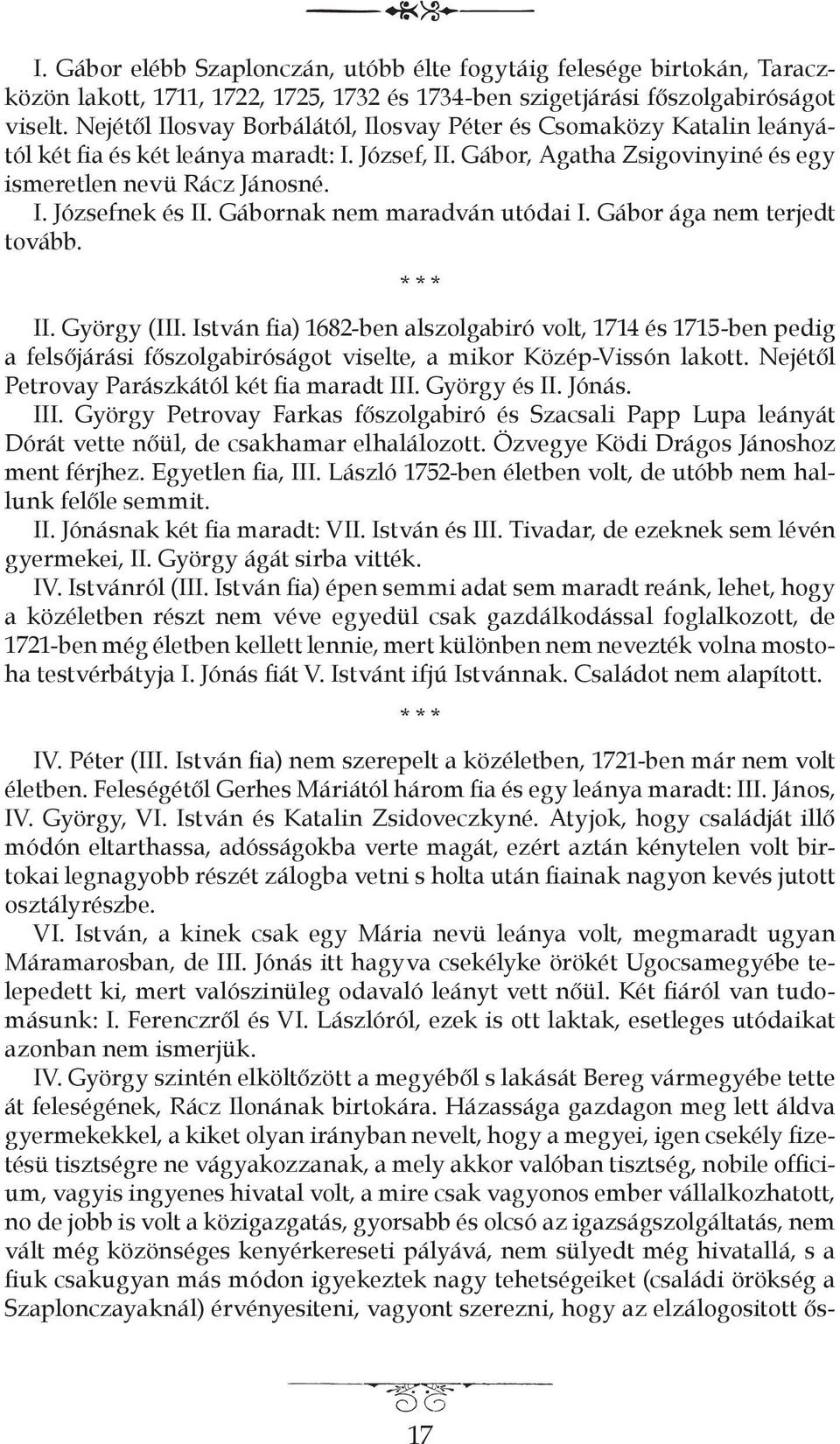 Gábornak nem maradván utódai I. Gábor ága nem terjedt tovább. * * * II. György (III.