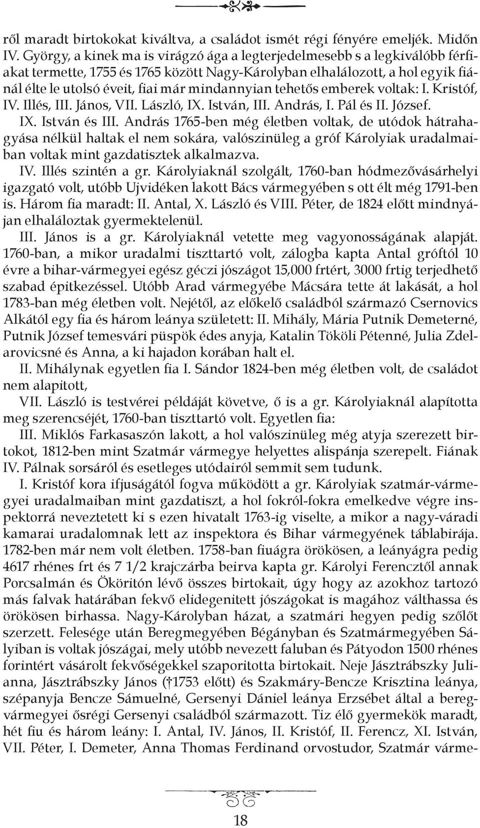 mindannyian tehetős emberek voltak: I. Kristóf, IV. Illés, III. János, VII. László, IX. István, III. András, I. Pál és II. József. IX. István és III.