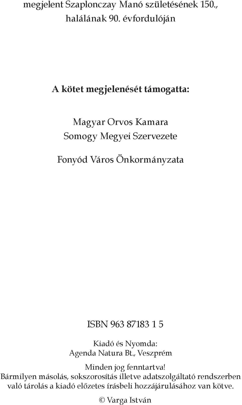 Önkormányzata ISBN 963 87183 1 5 Kiadó és Nyomda: Agenda Natura Bt., Veszprém Minden jog fenntartva!