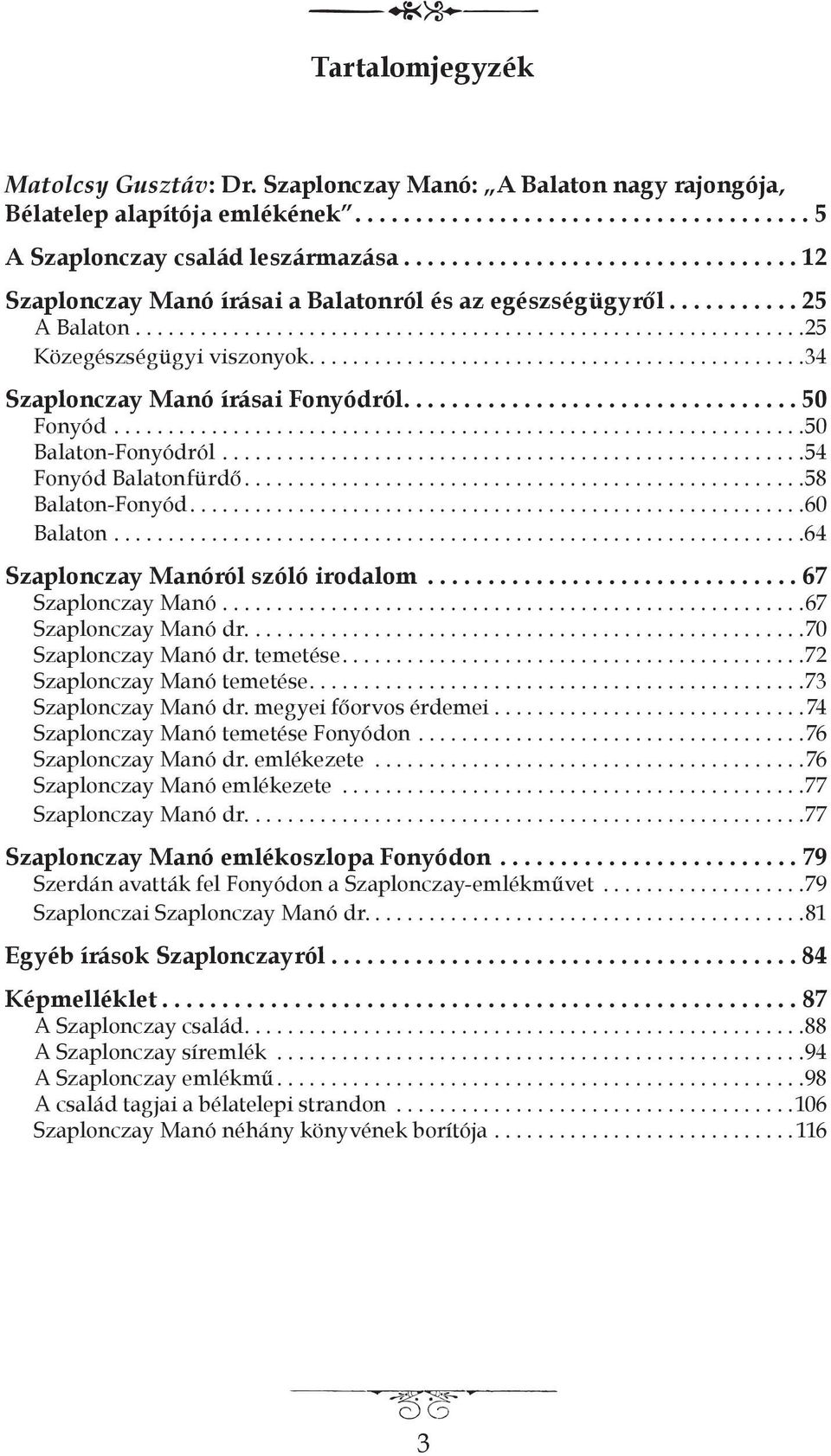 .............................................34 Szaplonczay Manó írásai Fonyódról................................. 50 Fonyód................................................................50 Balaton-Fonyódról.